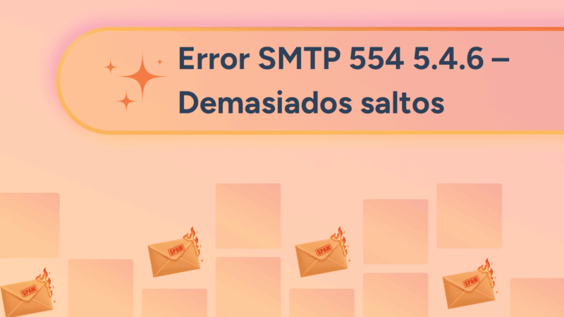 Error SMTP 554 5.4.6 – Demasiados saltos: Cómo solucionarlo