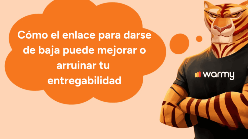 Cómo el enlace para darse de baja puede mejorar o arruinar tu entregabilidad