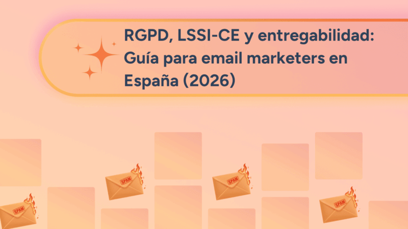 RGPD, LSSI-CE y entregabilidad: Guía para email marketers en España (2026)