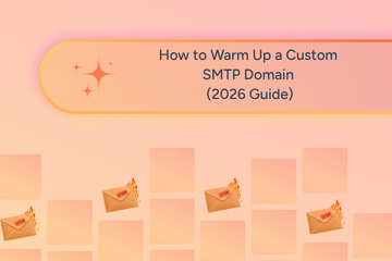How to Warm Up a Custom SMTP Domain (2026 Guide)